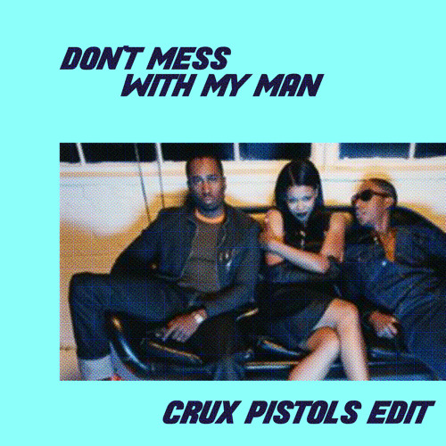 Don't Mess With My Man (Pistols Edit)