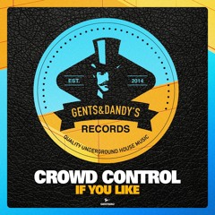 Crowd Control - If You Like [Gents & Dandy's Records]
