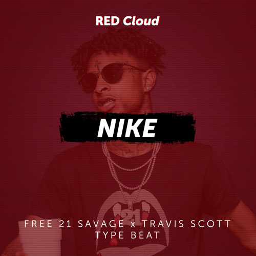 Stream [FREE] 21 SAVAGE x TRAVIS SCOTT TYPE BEAT "NIKE" by RED Cloud |  Listen online for free on SoundCloud