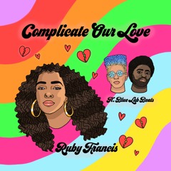 Complicate Our Love- Ruby Francis Ft. Blue Lab Beats
