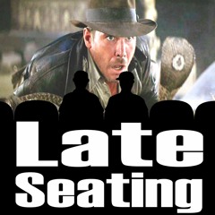 Late Seating 108: Raiders of the Lost Ark