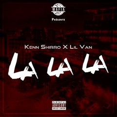 Kenn Shirro X Lil Van - La La La