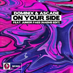 Dominix & Ascade feat. Junior Paes - On Your Side (NAEMS Edit)
