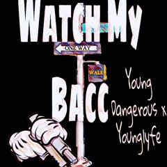 Watch My Bacc- Young Dangerous x Younglyfe