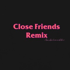 Antoinette- Close Friends Remix
