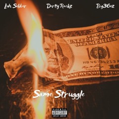 Same Struggle ft Luh Solder & Big 36