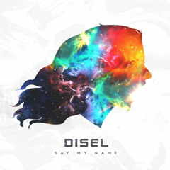 DISEL - Say My Name