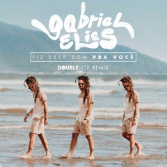 Gabriel Elias - Fiz Esse Som Pra Você (Double MZK Remix)