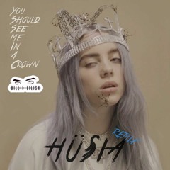 Billie Eilish - you should see me in a crown (Hüsia Remix)