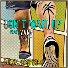Don't Wait Up Feat Vana Liya