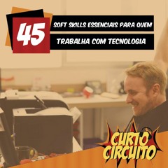 Episódio 45: Soft Skills essenciais para quem trabalha com tecnologia