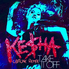 Kesha - Take It Off (ObiTone Remix)