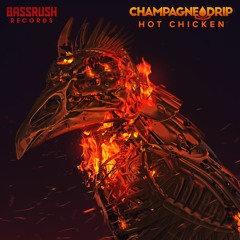 Champagne Drip - Hot Chicken [Bassrush Records]