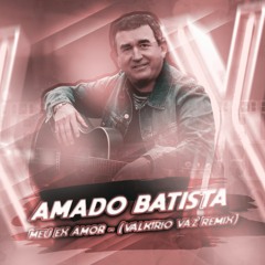 Amado Batista - Meu Ex Amor (Valkirio Vaz Remix)
