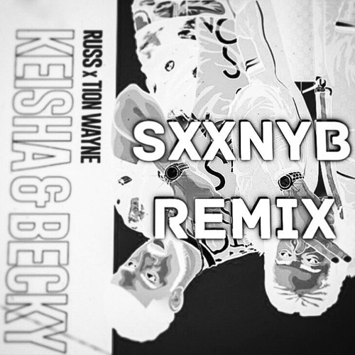 Russ splash & Tion Wayne - Keisha & Becky (SXXNYB Bootleg Remix) [FREE DL Click 'Buy']