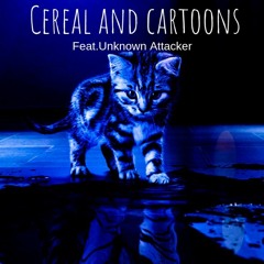 Cereal And Cartoons (Feat.Unknown Attacker)
