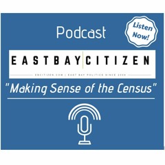 East Bay Citizen Podcast: Making sense of the Census
