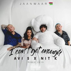 I CAN'T GET ENOUGH (AVI S x NIT K REMIX 2K19)