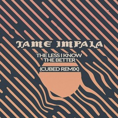 Tame Impala - The Less I Know the Better  (Cubed Remix)
