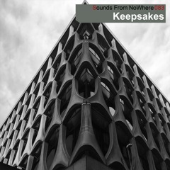 Sounds From NoWhere Podcast #083 - Keepsakes