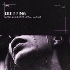 Dripping- Adem & Murat ft. Megan Kashat