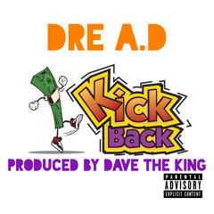 Dre A.D - Kickback [Prod. By Dave The King]