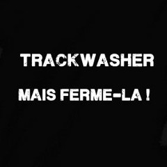 TRACKWASHER - MAIS FERME -LA !!!