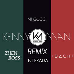 Kenny Man - Ni Gucci Ni Prada (Zhen Ross & DACHMusic Remix)[FREE] [JTFR PREMIERE]