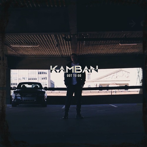 Kamban - Got To Go