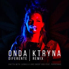 Anitta, Ludmilla & Snoop Dogg Feat. Papatinho - Onda Diferente (KTRYNA Remix)