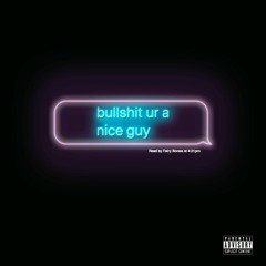 bullshit, ur a nice guy