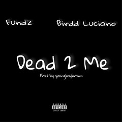Fundz x Birdd Luciano - Dead to me <prod by Youngboybrown>