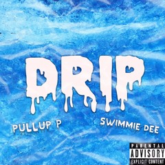 Drip - Pullup P x Swimmie Dee