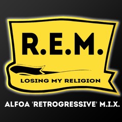 R.E.M. - Losing My Religion (Alfoa Retrogressive Mix) [FREE]