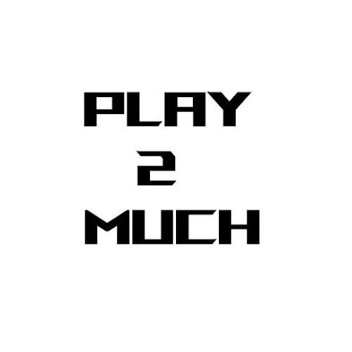 Play 2 Much (Prod. AKA Indigo)
