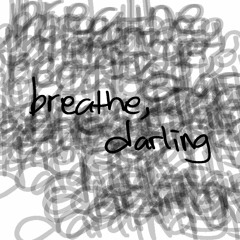 Breathe, Darling