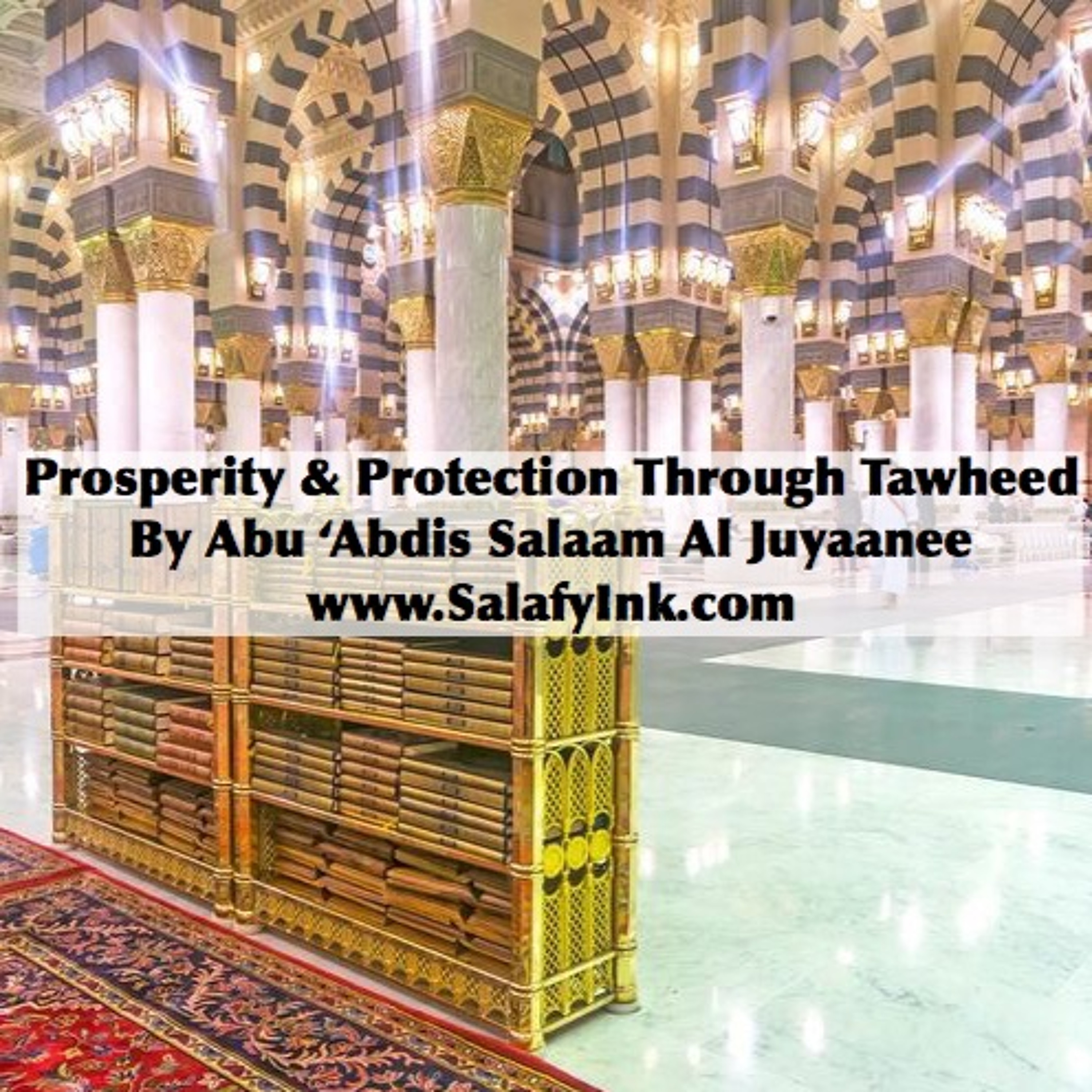Prosperity & Protection Through Tawheed By Abu ‘Abdis Salaam Al Juyaanee episode artwork