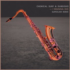 Chemical Surf & Dubdisko - I Wanna Do (SuperJam Remix)*COMPRAR = FREE DOWNLOAD*