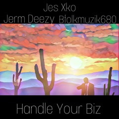 JES XKO X JERM DEEEZY X BFOLK handle your biz