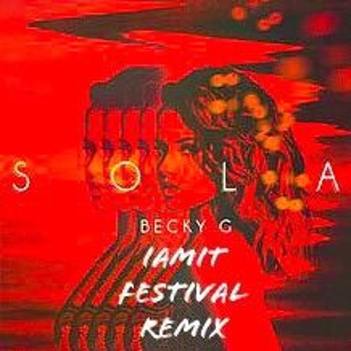 Becky G - Sola (IAMIT Remix) by IAMIT