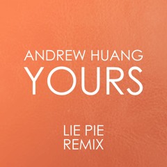 Andrew Huang - Yours (Lie Pie Remix)