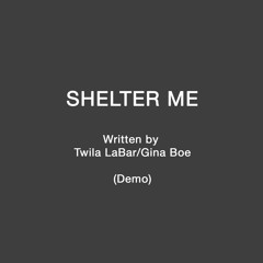 Shelter Me (Written by Twila LaBar/Gina Boe)