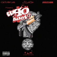 WhoShot? ft.H6Z100 x ChiTown Lani