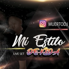 MI ESTILO DE VIDA LIVE SET MUERTO DJ