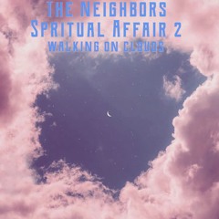 The Neighbors - Spiritual Affair 2 // May 2019