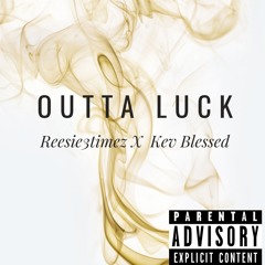 Outta Luck (Reesie3timez x Kev Blessed)