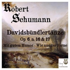 Davidsbündlertänze, Op. 6 n. 16 & 17 - Mit gutem Humor - Wie aus der Ferne