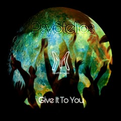 Psystelios - Give It To You by MoonVibes