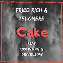 Fried Rich & Telomere - CaKe  Ft Descensory & Koolintent (OG Mix) -Free Download-
