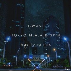 J-WAVE TOKYO M.A.A.D SPIN has long mix
